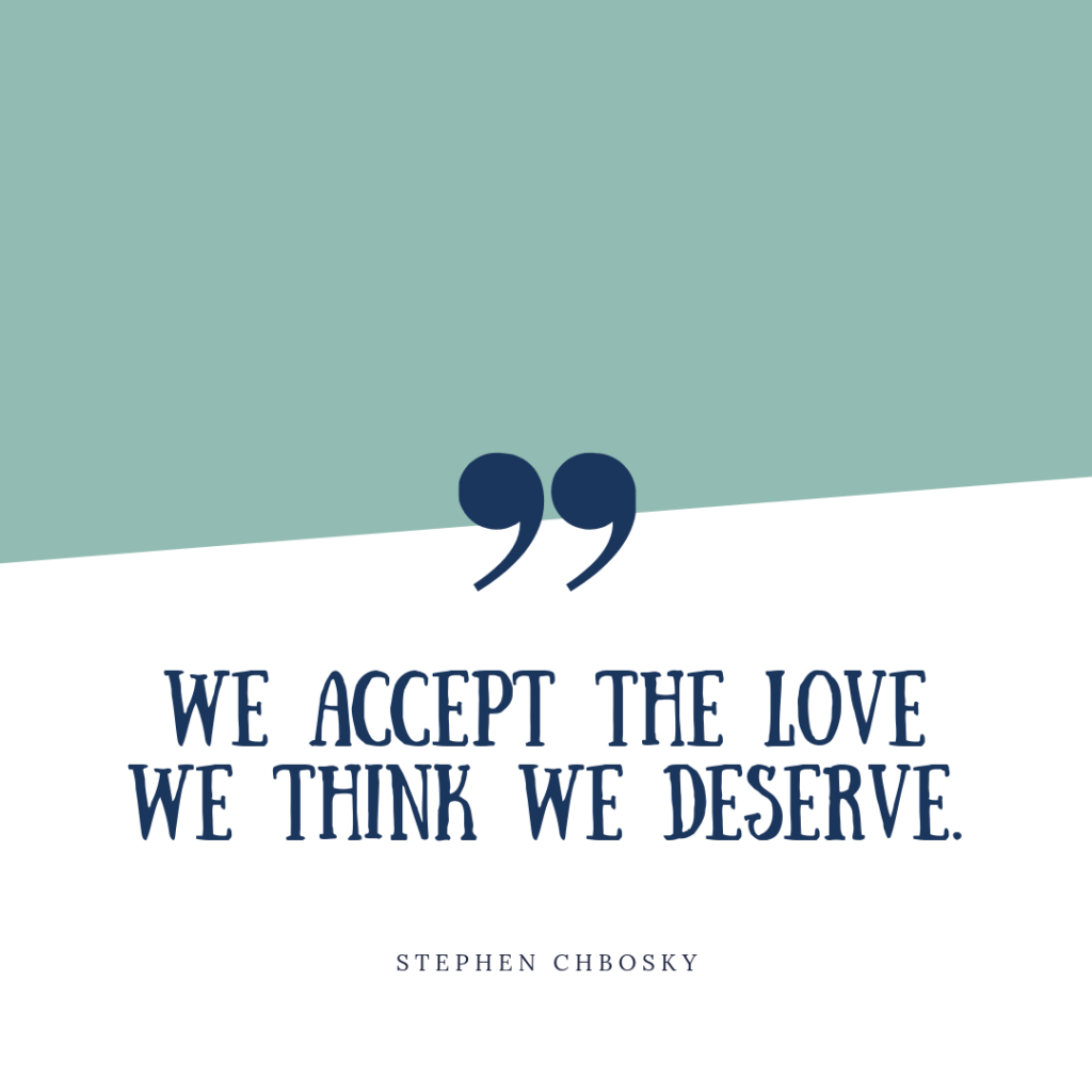 we accept the love we think we deserve